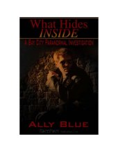 book What hides inside: Bay City Paranormal Investigations Series, Book 2