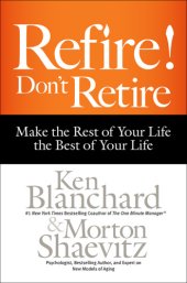 book Refire! don't retire: make the rest of your life the best of your life