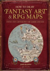 book How to draw fantasy art and RPG maps: step-by step cartography for gamers and fans