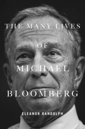 book The many lives of Michael Bloomberg: innovation, money, and politics