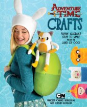 book Adventure time crafts: flippin' adorable stuff to make from the land of ooo