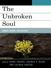 book The Unbroken Soul: Tragedy, Trauma, and Human Resilience