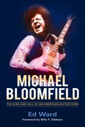 book Michael Bloomfield: the rise and fall of an American guitar hero