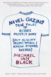 book NAVEL GAZING: true tales of bodies, mostly mine, but also my mom's, which i know sounds weird