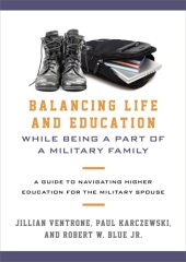 book Balancing Life and Education While Being a Part of a Military Family: a Guide to Navigating Higher Education for the Military Spouse