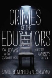 book Crimes of the educators: how liberal utopians have turned public education into a criminal enterprise