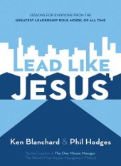 book Lead like Jesus: lessons for everyone from the greatest leadership role model of all time