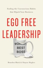 book Ego free leadership: ending the unconscious habits that hijack your business