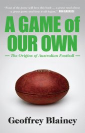 book A game of our own: the origins of Australian football