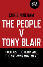 book The people v. Tony Blair politics, the media and the anti-war movement