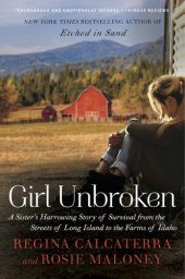 book Girl unbroken: a sister's harrowing story of survival from the streets of Long Island to the farms of Idaho