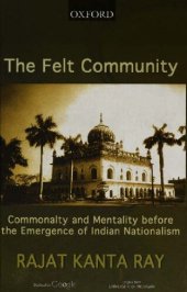 book The Felt Community: Commonalty and Mentality Before the Emergence of Indian Nationalism