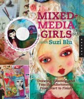 book Mixed-media girls with Suzi Blu: drawing, painting, and fanciful adornments from start to finish