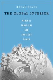 book The global interior: mineral frontiers and American power