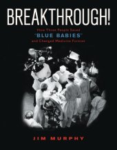 book Breakthrough!: how three people saved ''blue babies'' and changed medicine forever