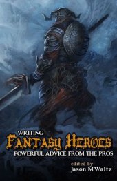 book Writing fantasy heroes: powerful advice from the pros