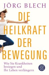 book Die Heilkraft der Bewegung Wie Sie Krankheiten besiegen und Ihr Leben verlängern