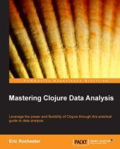 book Mastering Clojure data analysis: leverage the power and flexibility of Clojure through this practical guide to data analysis