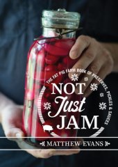 book Not just jam: the Fat Pig Farm book of preserves, pickles, & sauces