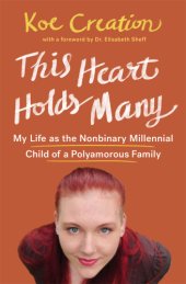 book This heart holds many: my life as the nonbinary millennial child of a polyamorous family