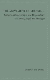 book The Movement of Showing: Indirect Method, Critique, and Responsibility in Derrida, Hegel, and Heidegger