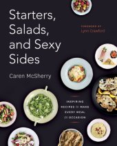 book Starters, salads, and sexy sides: inspiring recipes to make every meal an occasion