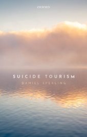 book Suicide Tourism: Understanding the Legal, Philosophical, and Socio-Political Dimensions