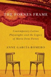 book The Fornes Frame: Contemporary Latina Playwrights and the Legacy of Maria Irene Fornes