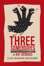 book Three Somebodies: Plays about Notorious Dissidents