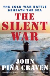 book The silent war: the cold war battle beneath the sea