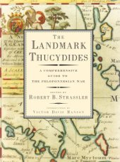 book The landmark Thucydides: a comprehensive guide to the Peloponnesian War: a newly revised edition of the Richard Crawley translation with maps, annotations, appendices, and encyclopedic index