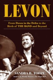 book Levon: From Down in the Delta to the Birth of The Band and Beyond