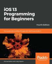 book iOS 13 programming for beginners : get started with building iOS apps with Swift 5 and Xcode 11