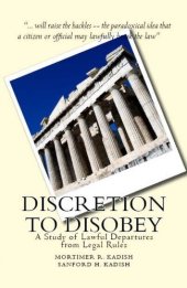 book Discretion to Disobey: A Study of Lawful Departures from Legal Rules