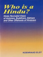 book Who is a Hindu? Hindu Revivalist Views of Animism, Buddhism, Sikhism and Other Offshoots of Hinduism