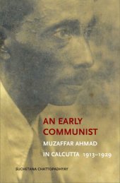 book An Early Communist: Muzaffar Ahmad in Calcutta, 1913-1929