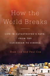 book How the world breaks: life in catastrophe's path, from the Caribbean to Siberia