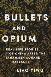 book Bullets and opium: Real-life stories of China after the Tiananmen Square Massacre