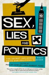 book Sex, Lies and Politics: the Secret Influences That Drive our Political Choices