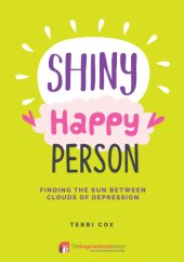 book Shiny Happy Person: Finding the Sun Between Clouds of Depression