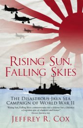 book Rising sun, falling skies: the disastrous Java Sea Campaign of World War II