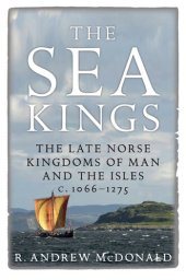 book The Sea Kings: The Late Norse Kingdoms of Man and the Isles c.1066–1275