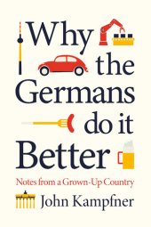 book Why the Germans Do it Better: Notes from a Grown-Up Country