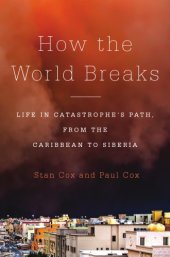 book How the world breaks: life in catastrophe's path, from the Caribbean to Siberia