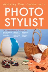 book Starting your career as a photo stylist: a comprehensive guide to photo shoots, marketing, business, fashion, wardrobe, off-figure, product, prop, room sets, and food styling