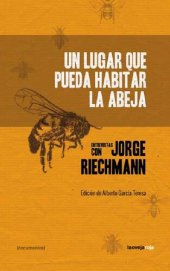 book Un lugar que pueda habitar la abeja: Entrevistas con Jorge Riechmann