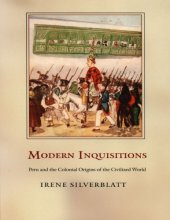 book Modern Inquisitions: Peru And The Colonial Origins Of The Civilized World