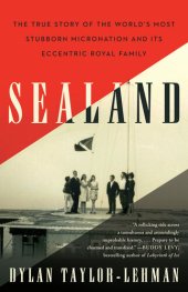 book Sealand: The True Story of the World’s Most Stubborn Micronation and Its Eccentric Royal Family