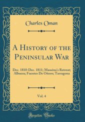 book A History of the Peninsular War, Vol. 4: Dec. 1810-Dec. 1811; Masséna's Retreat; Albuera; Fuentes de Oñoro; Tarragona