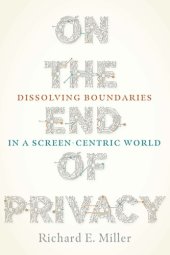 book On The End Of Privacy: Dissolving Boundaries In A Screen-Centric World